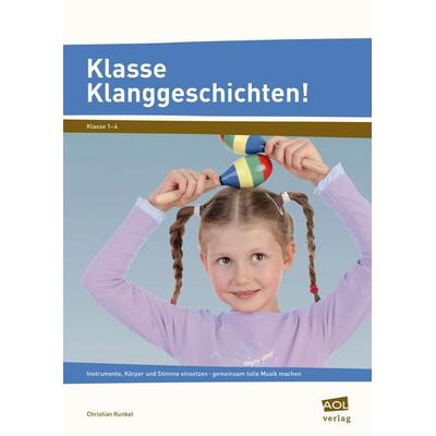 Klasse Klanggeschichten!, Geheftet von Christian Kunkel, Scolix in der AAP Lehrerwelt GmbH, 978-3-403-10295-3