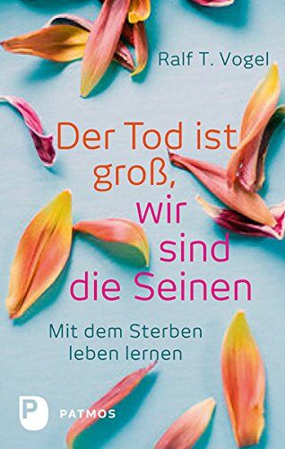 Vogel, Ralf T. - Der Tod ist groß, wir sind die Seinen - Mit dem Sterben leben lernen - Preis vom 13.10.2026 11:25:28 h