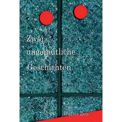 Zwei ungemütliche Geschichten, Gebundene Ausgabe von Walter Zeis, Tredition, 978-3-7469-7496-5