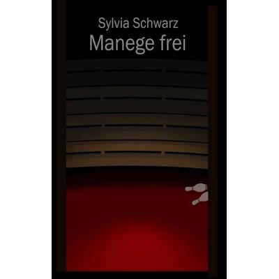 Manege frei, Taschenbuch von Sylvia Schwarz, BoD – Books on Demand, 978-3-7504-2439-5