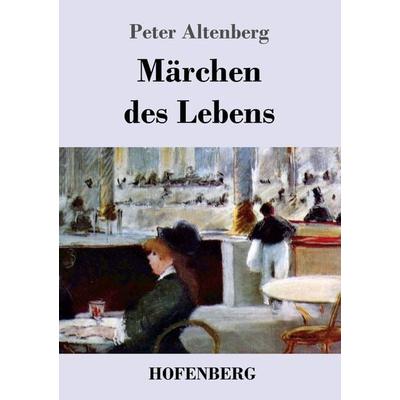 Märchen des Lebens, Taschenbuch von Peter Altenberg, BoD - Books on Demand, 978-3-8430-4737-1