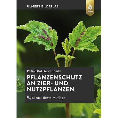 Pflanzenschutz an Zier- und Nutzpflanzen, Gebundene Ausgabe von Philipp Gut,Moritz Bürki, Verlag Eugen Ulmer, 978-3-8186-1440-9