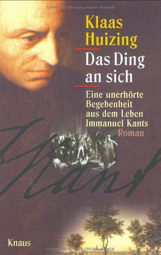 Klaas Huizing - Das Ding an sich -: Eine unerhörte Begebenheit aus dem Leben Immanuel Kants - Preis vom 09.10.2026 07:28:09 h