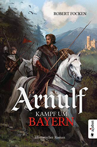 Robert Focken - Arnulf. Kampf um Bayern: Historischer Roman - Preis vom 10.10.2026 11:48:34 h
