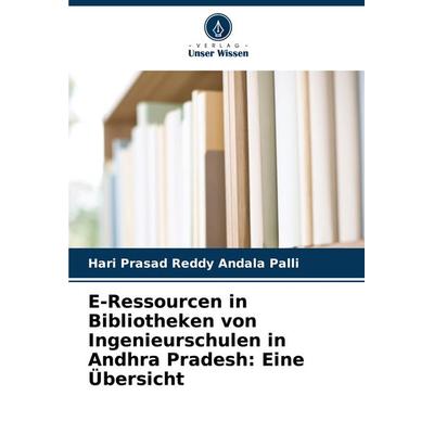 E-Ressourcen in Bibliotheken von Ingenieurschulen in Andhra Pradesh: Eine Übersicht, Taschenbuch von Hari Prasad Reddy Andala Palli, Verlag Unser