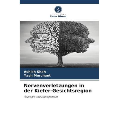 Nervenverletzungen in der Kiefer-Gesichtsregion, Taschenbuch von Ashish Shah,Yash Merchant, Verlag Unser Wissen, 978-620-5-80046-1