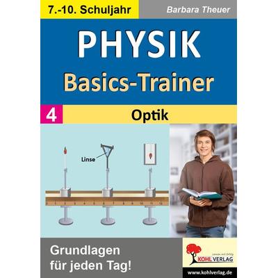 Physik-Basics-Trainer / Band 4: Optik, Taschenbuch von Barbara Theuer, KOHL VERLAG Der Verlag mit dem Baum, 978-3-9884123-9-3
