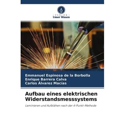 Aufbau eines elektrischen Widerstandsmesssystems, Taschenbuch von Emmanuel Espinosa de la Borbolla,Enrique Barrera Calva,Carlos Álvarez Macías, Verlag