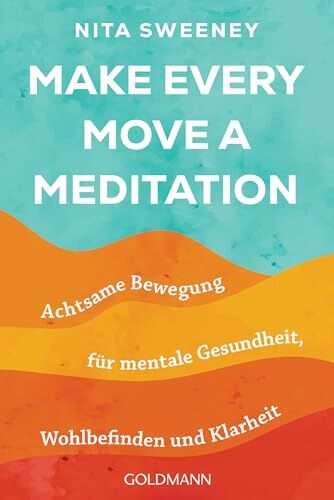 Nita Sweeney - Make Every Move a Meditation: Achtsame Bewegung für mentale Gesundheit, Wohlbefinden und Klarheit - Preis vom 09.10.2026 07:28:09 h