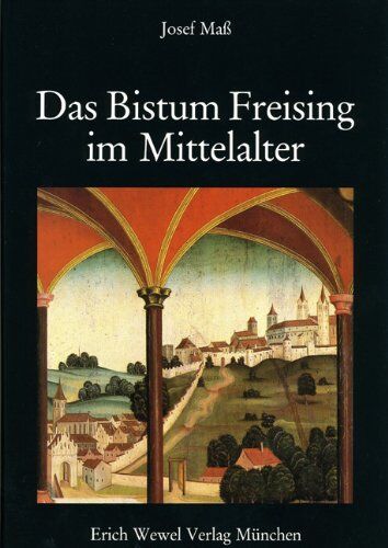 Josef Mass - Geschichte des Erzbistums München und Freising / Das Bistum Freising im Mittelalter: BD 1 - Preis vom 30.09.2026 09:01:18 h