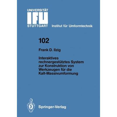 Interaktives rechnergestütztes System zur Konstruktion von Werkzeugen für die Kalt-Massivumformung, Taschenbuch von Frank D. Ilzig, Springer Berlin,