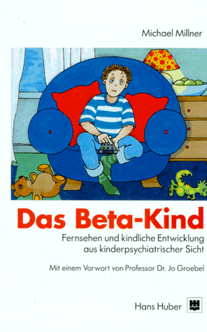 Michael Millner - Das Beta-Kind. Der Mißbrauch des Fernsehens und die kindliche Entwicklung - Preis vom 30.09.2026 09:01:18 h
