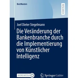 Die Veränderung der Bankenbranche durch die Implementierung von Künstlicher Intelligenz, Fachbücher von Joel Dieter Stegelmann