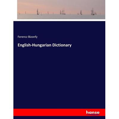 English-Hungarian Dictionary, Taschenbuch von Ferencz Bizonfy, Hansebooks, 978-3-7434-3561-2