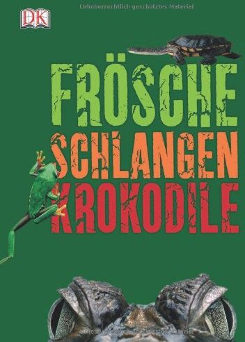 Dorling Kindersley Verlag - Frösche, Schlangen, Krokodile - Preis vom 19.10.2026 19:33:35 h