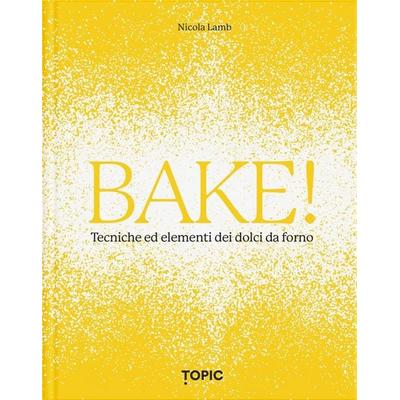 Bake! Tecniche ed elementi dei dolci da forno, Gebundene Ausgabe von Nicola Lamb, Topic