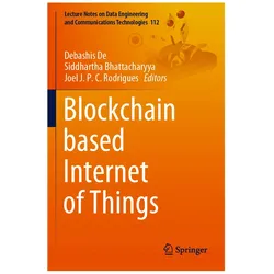 Blockchain Based Internet of Things, Fachbücher von Siddhartha Bhattacharyya, Joel J. P. C. Rodrigues, Debashis De
