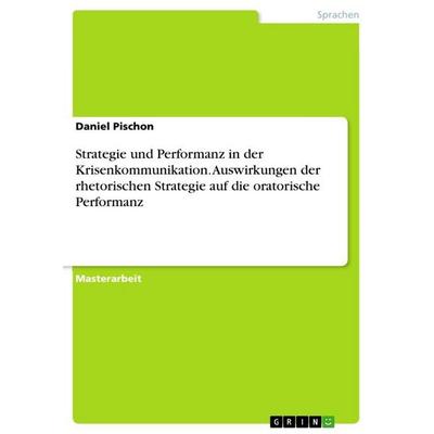 Strategie und Performanz in der Krisenkommunikation. Auswirkungen der rhetorischen Strategie auf die oratorische Performanz, Taschenbuch von Daniel