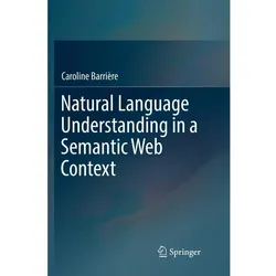 Natural Language Understanding in a Semantic Web Context, Fachbücher von Caroline Barrière