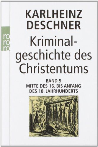 Karlheinz Deschner - Kriminalgeschichte des Christentums: Band 9: Mitte des 16. bis Anfang des 18. Jahrhunderts. Vom Völkermord in der Neuen Welt bis zum Beginn der Aufklärung - Preis vom 12.10.2026 11:37:12 h
