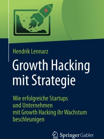 Hendrik Lennarz - Growth Hacking mit Strategie: Wie erfolgreiche Startups und Unternehmen mit Growth Hacking ihr Wachstum beschleunigen - Preis vom 09.10.2026 07:28:09 h