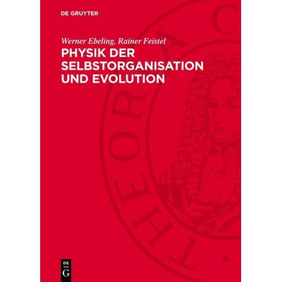Physik der Selbstorganisation und Evolution, Gebundene Ausgabe von Werner Ebeling,Rainer Feistel, De Gruyter, 978-3-11-274558-8