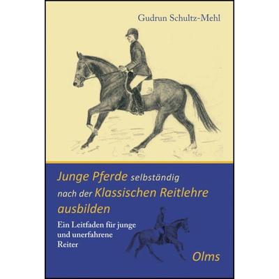 Junge Pferde selbständig nach der Klassischen Reitlehre ausbilden, Gebundene Ausgabe von Gudrun Schultz-Mehl, Olms, Georg, 978-3-487-08494-7