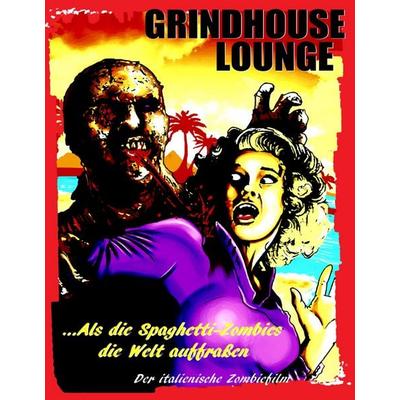 Grindhouse Lounge: ...Als die Spaghetti-Zombies die Welt auffraßen - Der italienische Zombiefilm, Gebundene Ausgabe von Andreas Port, BoD – Books on