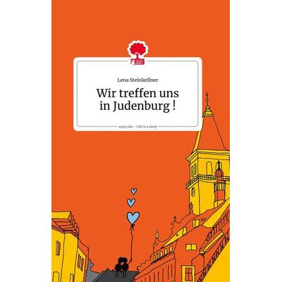 Wir treffen uns in Judenburg ! Life is a Story - story.one, Gebundene Ausgabe von Lena Steinkellner, Story.one publishing, 978-3-99087-881-1