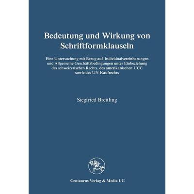 Bedeutung und Wirkung von Schriftformklauseln, Taschenbuch von Siegfried Breitling, Centaurus Verlag & Media, 978-3-89085-904-0