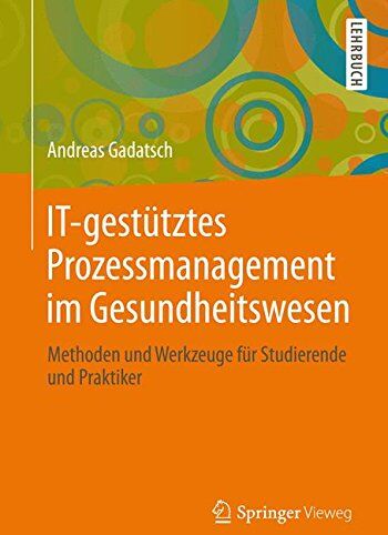 Andreas Gadatsch - IT-gestütztes Prozessmanagement im Gesundheitswesen: Methoden und Werkzeuge für Studierende und Praktiker - Preis vom 12.10.2026 11:37:12 h