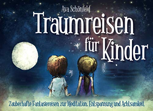 Ava Schönfeld - Traumreisen für Kinder: Zauberhafte Fantasiereisen zur Meditation, Entspannung und Achtsamkeit - Preis vom 09.10.2026 07:28:09 h