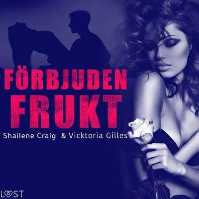 Förbjuden frukt - erotisk novell - Vicktoria Gilles,Shailene Craig, Audio, 9788726615999