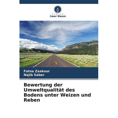 Bewertung der Umweltqualität des Bodens unter Weizen und Reben, Taschenbuch von Fatna Zaakour,Najib Saber, Verlag Unser Wissen, 978-620-5-55281-0