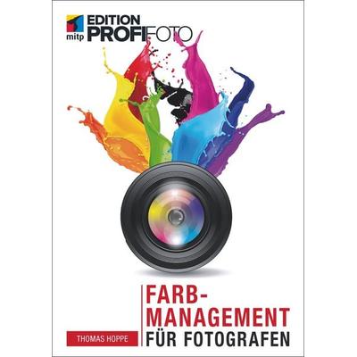 Farbmanagement für Fotografen, Taschenbuch von Thomas Hoppe, Mitp Verlags GmbH & Co.KG, 978-3-95845-455-2