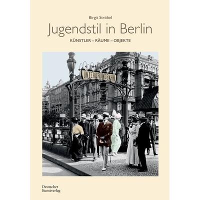 Jugendstil in Berlin, Gebundene Ausgabe von Birgit Ströbel, Deutscher Kunstverlag, 978-3-422-80068-7