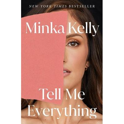 Tell Me Everything, Gebundene Ausgabe von Minka Kelly, Henry Holt & Company, 978-1-250-85206-9