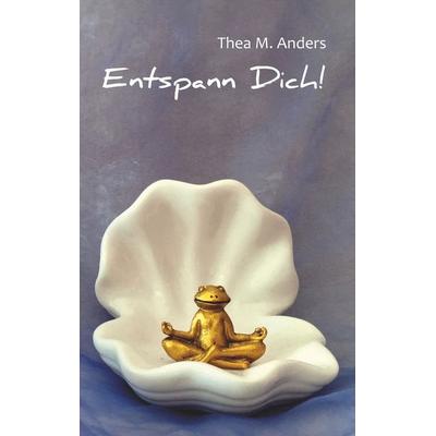Entspann Dich!, Taschenbuch von Thea M. Anders, BoD – Books on Demand, 978-3-7528-3340-9