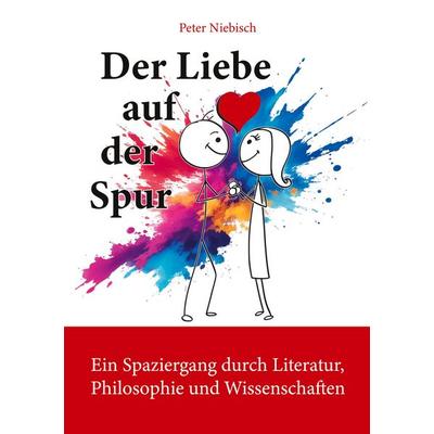 Der Liebe auf der Spur, Taschenbuch von Peter Niebisch, BoD – Books on Demand, 978-3-695-70657-0