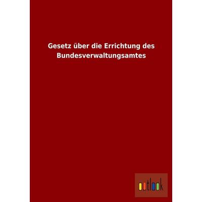 Gesetz über die Errichtung des Bundesverwaltungsamtes, Taschenbuch von , Outlook, 978-3-86403-959-1