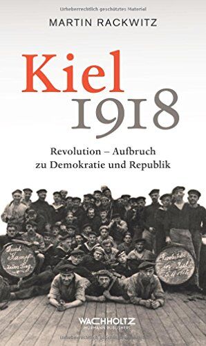 Martin Rackwitz - Kiel 1918: Revolution - Aufbruch zu Demokratie und Republik - Preis vom 19.10.2026 19:33:35 h