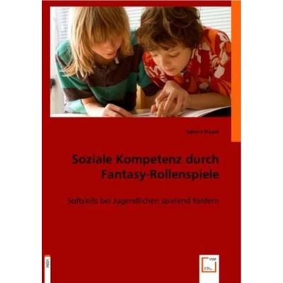 Haase, S: Soziale Kompetenz durch Fantasy-Rollenspiele, Taschenbuch von Sabine Haase, VDM, 978-3-8364-5436-0