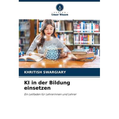 KI in der Bildung einsetzen, Taschenbuch von Khritish Swargiary, Verlag Unser Wissen, 978-620-7-98782-5