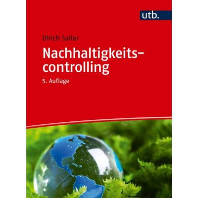 Nachhaltigkeitscontrolling, Taschenbuch von Ulrich Sailer, Utb GmbH, 978-3-8252-6254-9