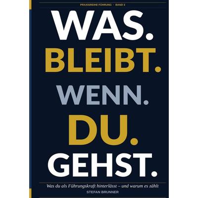 Was.Bleibt.Wenn.Du.Gehst., Taschenbuch von Stefan Brunner, BoD – Books on Demand, 978-3-696-31242-8