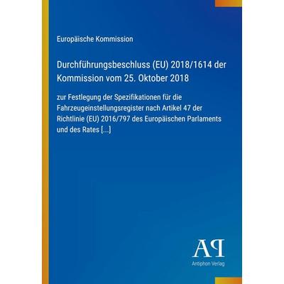 Durchführungsbeschluss (EU) 2018/1614 der Kommission vom 25. Oktober 2018, Taschenbuch von Europäische Kommission, Antiphon Verlag, 978-3-387-97709-7