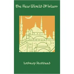 The New World of Islam, Sachbücher von Lothrop Stoddard