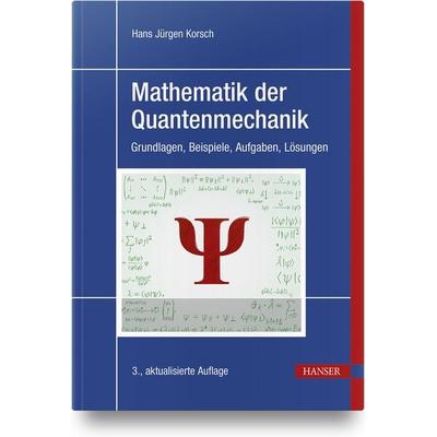 Mathematik der Quantenmechanik, Gebundene Ausgabe von Hans Jürgen Korsch, Carl Hanser, 978-3-446-47468-0