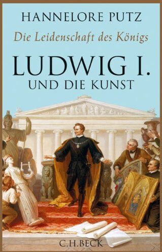 Hannelore Putz - Die Leidenschaft des Königs: Ludwig I. und die Kunst - Preis vom 09.10.2026 07:28:09 h