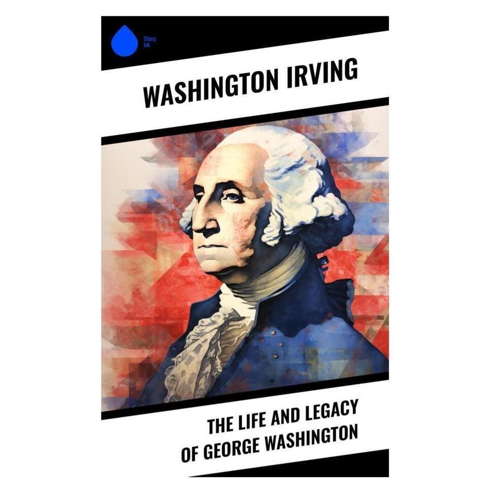 Sharp Ink The Life and Legacy of George Washington (Englisch, Washington Irving) (56992478)